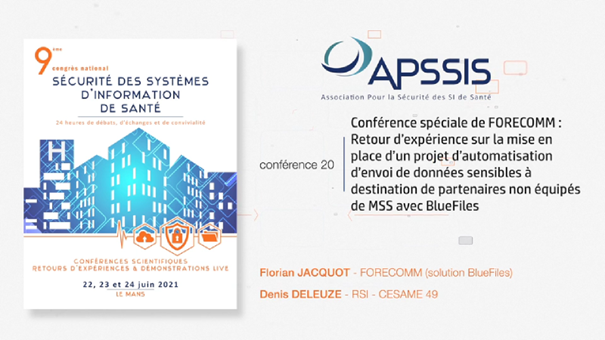 Conférence 20 – « Retour d’expérience de Denis Deleuze ( RSSI du CESAME 49 ) sur la mise en place d’un projet d’automatisation d’envoi de données sensibles à destination de partenaires non équipés de MSS avec BlueFiles »